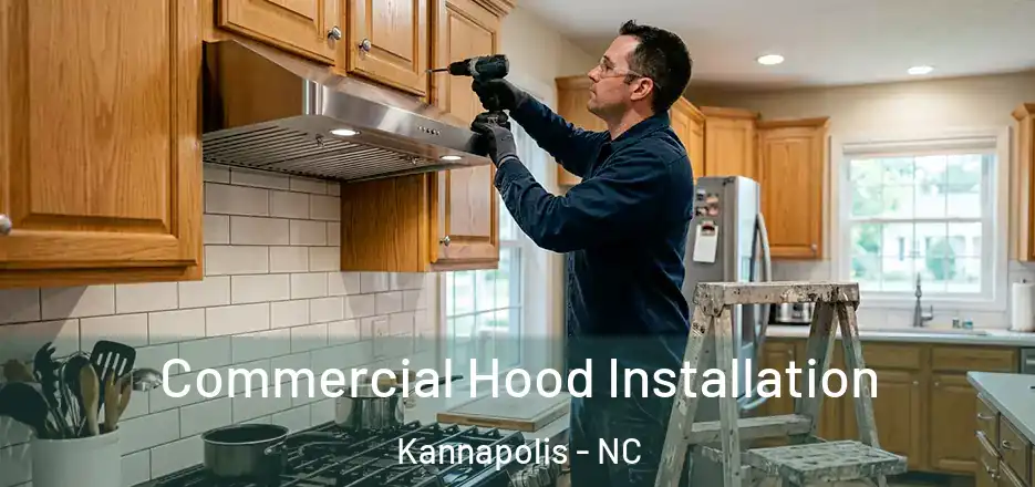  Commercial Hood Installation Kannapolis - NC