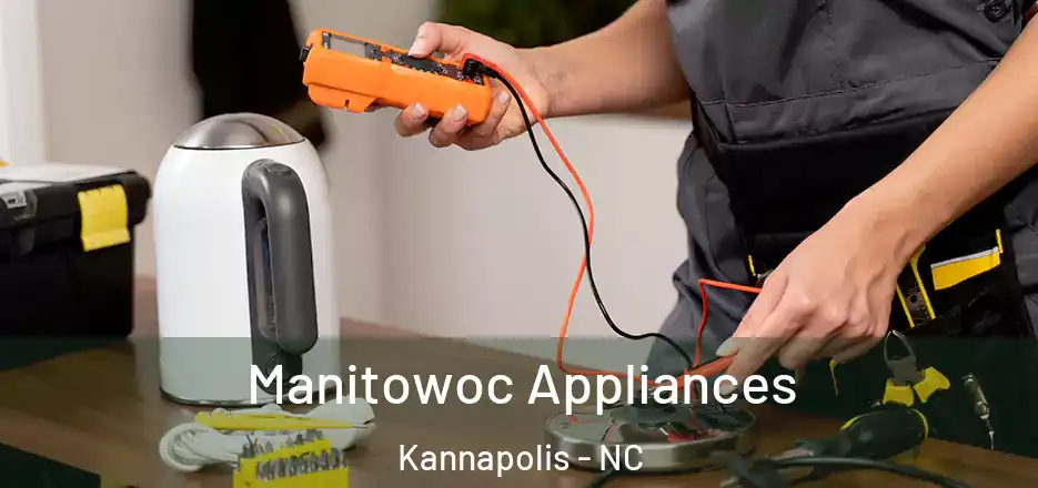 Manitowoc Appliances Kannapolis - NC