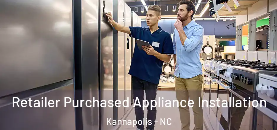  Retailer Purchased Appliance Installation Kannapolis - NC